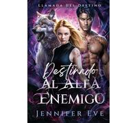 Destinado al Alfa Enemigo: Una pareja rechazada: una segunda oportunidad: romance paranormal (Llamada del Destino)