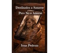 Destinados a Sanarse Pero No a Amarse