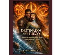 Destinados por el fuego La diosa que el Olimpo intentó borrar