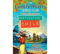 Destination Chile. Lonely Hearts Travel Club (The Lonely Hearts Travel Club) [Idioma Inglés]: The escapist, feel-good summer read: Book 3