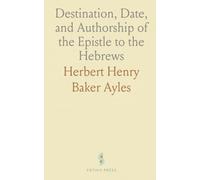 Destination, Date, and Authorship of the Epistle to the Hebrews