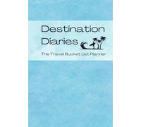 Destination Diaries, The Travel Bucket List Planner: A Bucket List Travel Journal for Any Age