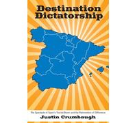 Destination Dictatorship: The Spectacle of Spain's Tourist Boom and the Reinvention of Difference (Suny Series in Latin American and Iberian Thought and Culture)
