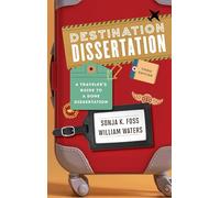 Destination Dissertation: A Traveler's Guide to a Done Dissertation