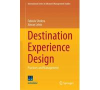 Destination Experience Design: Practices and Management (International Series in Advanced Management Studies)