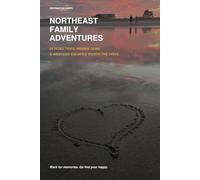 Destination Happy: Northeast Family Adventures: 25 Road Trips, Hidden Gems & Weekend Escapes Worth the Drive