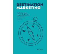 Destination Marketing: Marketing made easy and effective for veterinary practices