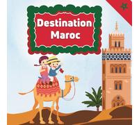 Destination Maroc: Livre illustré pour enfant