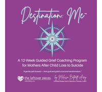 Destination Me: A 12-W uided Grief Coaching Program for Mothers After Child Loss to Suicide