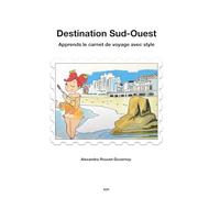 Destination Sud-Ouest: Apprends le carnet de voyage avec style (Cours d'Art)