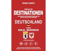 DESTINATIONEN: Distanzen und Fahrzeiten ab dem Länder Berlin und Brandenburg (DESTINATIONEN DEUTSCHLAND)