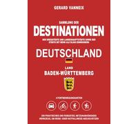 DESTINATIONEN: Distanzen und Fahrzeiten ab dem Land Baden-Württemberg (DESTINATIONEN DEUTSCHLAND)