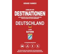 DESTINATIONEN: Distanzen und Fahrzeiten ab dem Land Bayern (DESTINATIONEN DEUTSCHLAND)