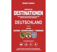 DESTINATIONEN: Distanzen und Fahrzeiten ab den Ländern Sachsen, Sachsen-Anhalt und Thüringen (DESTINATIONEN DEUTSCHLAND)