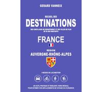 DESTINATIONS: Distances et durées depuis la région Auvergne-Rhône-Alpes - France (DESTINATIONS FRANCE)