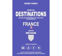 DESTINATIONS: Distances et durées depuis la région Bretagne (DESTINATIONS FRANCE)