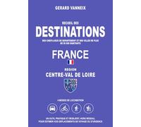 DESTINATIONS: Distances et durées depuis la région Centre-Val de Loire (DESTINATIONS FRANCE)