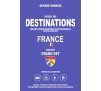DESTINATIONS: Distances et durées depuis la région Grand Est (DESTINATIONS FRANCE)