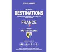 DESTINATIONS: Distances et durées depuis la région Hauts-de-France (DESTINATIONS FRANCE)