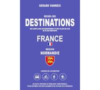 DESTINATIONS: Distances et durées depuis la région Normandie (DESTINATIONS FRANCE)