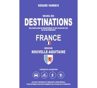 DESTINATIONS: Distances et durées depuis la région Nouvelle-Aquitaine (DESTINATIONS FRANCE)