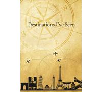 Destinations I’ve Seen: A Companion for Recording Adventures and Travel Experiences