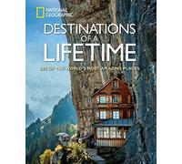 Destinations of a Lifetime: 225 of the World's Most Amazing Places (National Geographic) by National Geographic(2015-10-27)