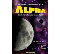 Destinazione Obbligata: Alpha: Guida non ufficiale a Spazio 1999