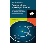 Destinazione spazio profondo. Verso Proxima e Barnard per esplorare nuovi pianeti (ScienzaFACILE)