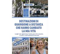 DESTINAZIONI DI GUARIGIONE A DISTANZA CHE HANNO CAMBIATO LA MIA VITA: Luoghi che rigenerano l’anima per chi è esausto, in lutto o spiritualmente bloccato