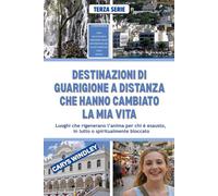 DESTINAZIONI DI GUARIGIONE A DISTANZA CHE HANNO CAMBIATO LA MIA VITA: Luoghi che rigenerano l’anima per chi è esausto, in lutto o spiritualmente bloccato