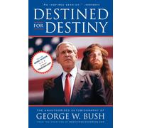 Destined for Destiny: The Unauthorized Autobiography of George W. Bush