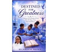 Destined For Greatness: A Journey of The Wonders of God; How He Keeps, Saves Heals and Delivers.