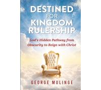 DESTINED FOR KINGDOM RULERSHIP: God’s Hidden Pathway from Obscurity to Reign with Christ (Davidic Pathway to Kingdom Leadership)