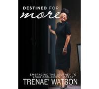 Destined For More: Embracing The Journey To Your God-Given Legacy