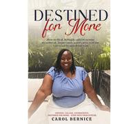 Destined for More: How to Heal, Rebuild, and Overcome Heartbreak Depression and Fear to Live the Life God Designed for You