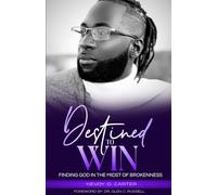 Destined to Win: Finding God In The Midst Of Brokenness