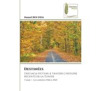Destinées: Une saga-fiction à travers l’histoire récente de la TunisieTome 1 : Les années 1940 à 1969
