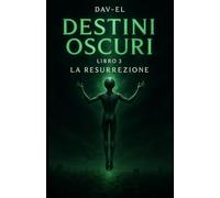 DESTINI OSCURI Libro 3: La Resurrezione