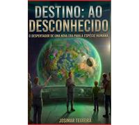 Destino: Ao desconhecido: O despertar de uma nova era para a espécie humana