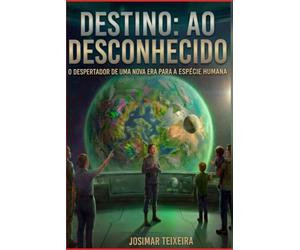 Destino: Ao desconhecido: O despertar de uma nova era para a espécie humana