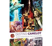 Destino Camelot: Reinos De Fantasia Del Cine Y La Television