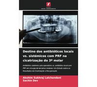Destino dos antibióticos locais vs. sistémicos com PRF na cicatrização do 3º molar: Antibiótico sistémico pós-operatório vs. antibiótico local com PRF ... os Resultados da Cicatrização e Recuperação