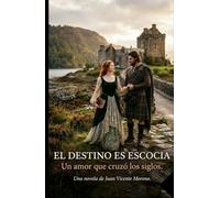 DESTINO ESCOCÉS: El amor a través del tiempo: el highlander y la viajera