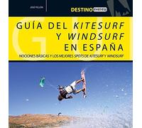 Destino Everest. Guía deL kitesurf y windsurf en España: Nociones básicas y los mejores spots de kitesurf y windsurf.