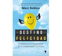 Destino felicidad: 12 sencillos principios que cambiarán tu vida (Fuera de Colección)