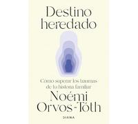 Destino heredado: Cómo superar los traumas de tu historia familiar (Autoconocimiento)