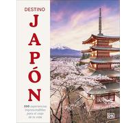 Destino Japon /Ultimate Japan: 100 Experiencias Imprescindibles Para El Viaje De Tu Vida