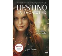 Destino. La Saga Winx. El Camino De Las Hadas.