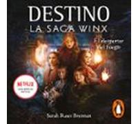 Destino. La Saga Winx 2 - El Despertar Del Fuego (audiolibro)